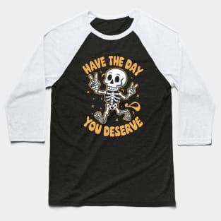 Have the day you deserve. Happy Skeleton Baseball T-Shirt